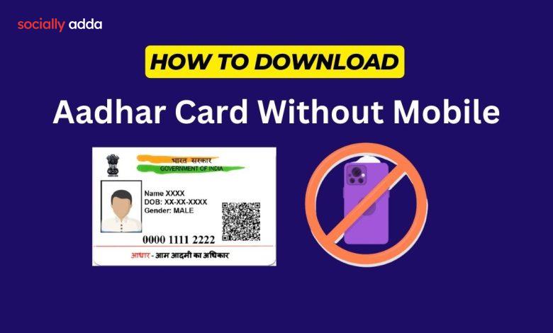 How to Download Aadhar Card Without Mobile Number : A Step-by-Step Guide
