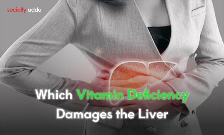 Which Vitamin Deficiency Damages the Liver